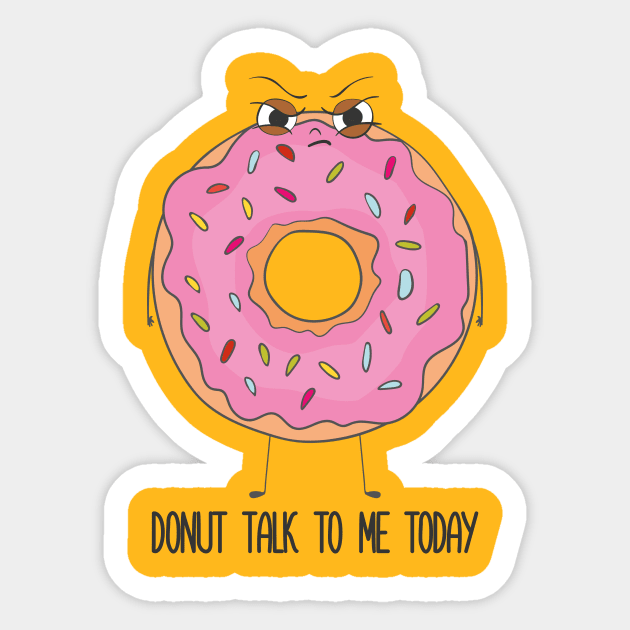 Donut Talk To Me Today- Grumpy Angry Funny Donut Gift Sticker by Dreamy Panda Designs